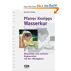 Pfarrer Kneipps Wasserkur: K�rperliche und seelische Regeneration mit der "Kneippkur"