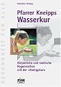 Pfarrer Kneipps Wasserkur: K&ouml;rperliche und seelische Regeneration mit der "Kneippkur"