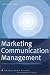 Marketing Communication Management: A Holistic Approach for Increased Profitability