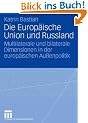 Die Europ�ische Union und Russland: Multilaterale und bilaterale Dimensionen in der europ�ischen Au�enpolitik