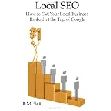 Local SEO: How to Get Your Local Business Ranked at the Top of Google (Volume 1)