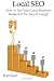 Local SEO: How to Get Your Local Business Ranked at the Top of Google (Volume 1)