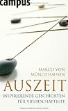 Auszeit - Inspirierende Geschichten f&uuml;r Vielbesch&auml;ftigte. - Marco von M&uuml;nchhausen