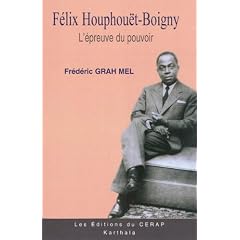 FELIX HOUPHOU�T-BOIGNY, l'�preuve du pouvoir
