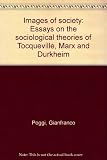 Images of society : essays on the sociological theories of Tocqueville, Marx and Durkheim