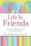 Life Is Friends: A Complete Guide to the Lost Art of Connecting in Person