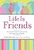 Life Is Friends: A Complete Guide to the Lost Art of Connecting in Person