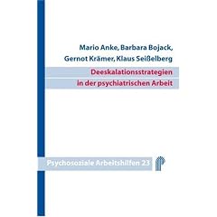 Deeskalationsstrategien in der psychiatrischen Arbeit. Psychosoziale Arbeitshilfen, Bd. 23
