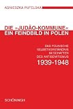 Die "Jud&auml;o-Kommune" - ein Feindbild in Polen: Das polnische Selbstverst&auml;ndnis im Schatten des Antisemitismus 1939-1948 - Agnieszka Pufelska