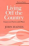 Living Off the Country: Essays on Poetry and Place (Poets on Poetry)