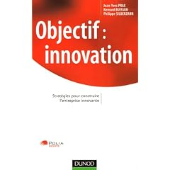 Objectif Innovation : Strat�gies pour construire l'entreprise innovante