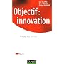 Objectif Innovation : Strat�gies pour construire l'entreprise innovante
