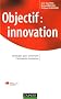 Objectif Innovation : Strat�gies pour construire l'entreprise innovante