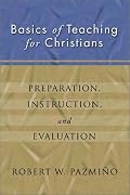 Basics of Teaching for Christians: Preparation, Instruction, Evaluation