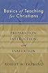 Basics of Teaching for Christians: Preparation, Instruction, Evaluation
