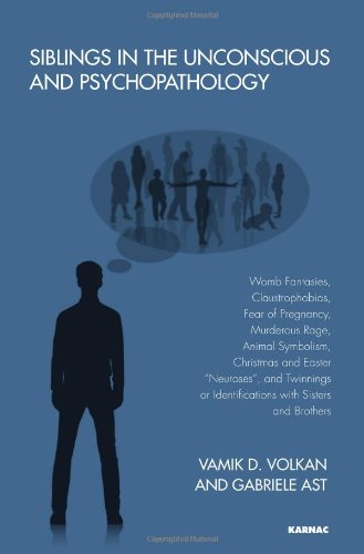 Siblings in the Unconscious and Psychopathology: Womb Fantasies, Claustrophobias, Fear of Pregnancy, Murderous Rage, Animal Symbolism, Christmas and ... or Identifications with Sisters and Brothers