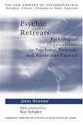 Psychic Retreats: Pathological Organizations in Psychotic, Neurotic and Borderline Patients (New Library of Psychoanalysis ; 19)