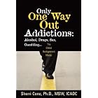 Only One Way Out Addictions: Alcohol, Drugs, Sex, Gambling... by Sherri Cone