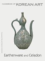 Earthenware and Celadon: Handbook of Korean Art (Handbooks of Korean Art)
