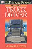 Truck Driver (DK ELT Graded Readers: Beginner)