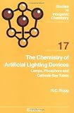 The Chemistry of Artificial Lighting Devices, Volume 17: Lamps, Phosphors and Cathode Ray Tubes (Studies in Inorganic Chemistry)