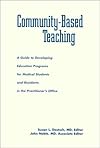 Community-Based Teaching : A Guide to Developing Education Programs for Medical Students and Residents in the Practitioner's Office (Office-Based Medical ... Education) (Office-Based Medical Education)