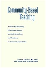 Community-Based Teaching : A Guide to Developing Education Programs for Medical Students and Residents in the Practitioner's Office (Office-Based Medical ... Education) (Office-Based Medical Education)