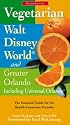 Vegetarian Walt Disney World and Greater Orlando: The Essential Guide for the Health-conscious Traveler