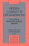 Hidden Conflict In Organizations: Uncovering Behind-the-Scenes Disputes (SAGE Focus Editions)