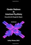 Gender Madness in American Psychiatry: Essays From the Struggle for Dignity