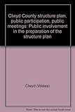 Clwyd County structure plan, public participation, public meetings : public involvement in the preparation of the structure plan