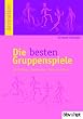 Die besten Gruppenspiele. F�r Schikurse, Sportwochen, Partys und Feste