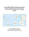 Review ICON Group International, Inc.  / The 2007-2012 World Outlook for Wheat Mill Products Excluding Flour