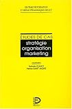 Etudes de cas. Stratégie, organisation, marketing
