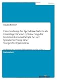Untersuchung des Spenderverhaltens als Grundlage für eine Optimierung der Kommunikationsstrategie bei der Spenderwerbung einer Nonprofit-Organisation, ... Dresdener Hilfsorganisation arche noVa e.V.