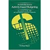 An Introduction to Activity-based Budgeting: Key Concepts of ABC, ABB, and Cost-Based Rate Setting for Chargebacks