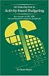 An Introduction to Activity-based Budgeting: Key Concepts of ABC, ABB, and Cost-Based Rate Setting for Chargebacks
