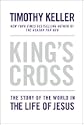 King's Cross: The Story of the World in the Life of Jesus by Timothy Keller