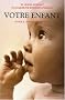 Votre enfant : Guide � l'usage des parents