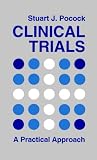 Clinical Trials: A Practical Approach (Wiley Medical Publications)
