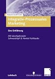 Produkt-Bild: Integrativ-Prozessuales Marketing: Eine Einf&uuml;hrung. Mit durchgehender Schwarzkopf&Henkel-Fallstudie
