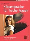  : Körpersprache für freche Frauen. Sicher und selbstbewusst auftreten im Beruf