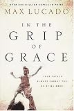 In the Grip of Grace: Your Father Always Caught You. He Still Does. (Lucado, Max)