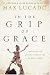 Books : In the Grip of Grace: Your Father Always Caught You. He Still Does. (Lucado, Max)