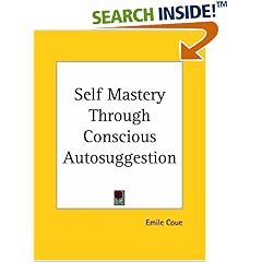 Self Mastery Through Conscious Autosuggestion