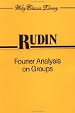 Fourier Analysis on Groups (Wiley Classics Library)
