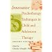 Innovative Psychotherapy Techniques in Child and Adolescent Therapy (Wiley Series on Personality Processes)