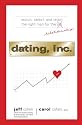 Dating, Inc.: Recruit, Select, and Retain the Right Man for the Relationship