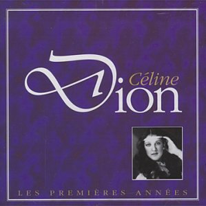 Celine Dion - Les Premi&egrave;res Ann&eacute;es - Zortam Music
