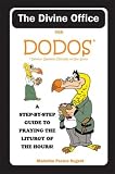 The Divine Office for Dodos: A Step by Step Guide to Praying the Liturgy of the Hours